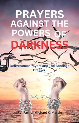 PRAYERS AGAINST THE POWERS OF DARKNESS: Deliverance Prayers and The Bondage Breaker (All Prayer books)
