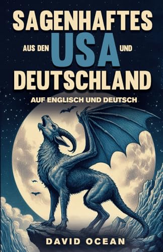 Sagenhaftes aus den USA und Deutschland: auf Englisch und Deutsch mit paralleler Übersetzung – englische und deutsche Kurzgeschichten praxisnah & ... Erwachsene, für Anfänger und Fortgeschrittene