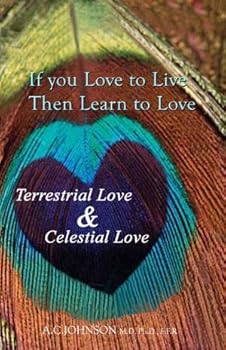 Paperback If You Love to Live, Then Learn to Love: Terrestrial Love and Celestial Love Book