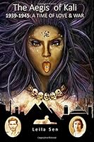 The Aegis of Kali: 1939-1945: A Time of Love & War 1521322406 Book Cover