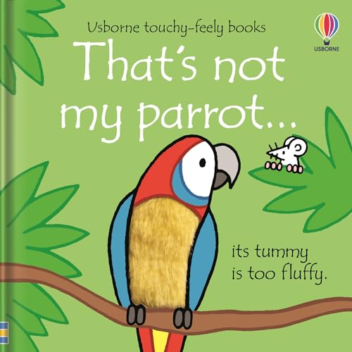 That's not my parrot...: An Interactive, Sensory Touchy-Feely Book Featuring Animals with Tactile Patches for Babies and Toddlers (THAT’S NOT MY…™)