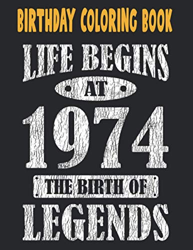 Birthday Coloring Book Life Begins At 1974 The Birth Of Legends: Easy, Relaxing, Stress Relieving Beautiful Abstract Art Coloring Book For Adults ... Book For Adults Relaxation 47th Birthday