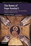 paschalis stavridis  The Rome of Pope Paschal I: Papal Power, Urban Renovation, Church Rebuilding and Relic Translation, 817 824 (Cambridge Studies in Medieval Life and Thought: Fourth Series, Band 77)
