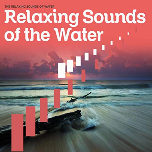 Relaxing Sounds of the Water The Relaxing Sounds of Water