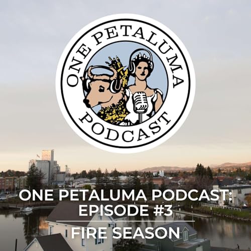 One Petaluma, Episode #3: Fire Season