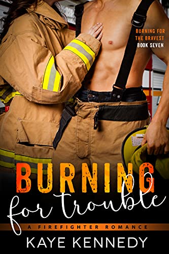 Burning for Trouble: A Firefighter Forbidden Workplace Romance (Burning for the Bravest Book 7)