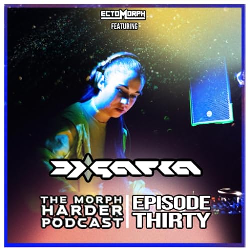 The Morph Harder Podcast: Episode 30 featuring DJ Saria