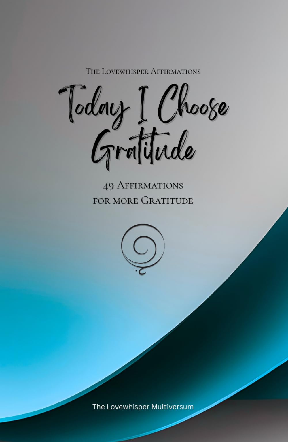 Today I Choose Gratitude: 49 Affirmations for more Gratitude, Mindfulness, Growth, azure (Life with Mindfulness)