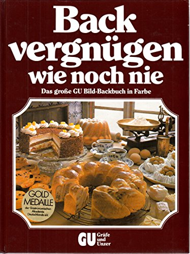 Backvergnügen wie noch nie. Das grosse GU Bild-Kochbuch mit den besten Back-Ideen Backvergnügen wie noch nie. Das grosse GU Bild-Kochbuch mit den besten Back-Ideen