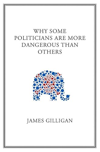 Why Some Politicians Are More Dangerous Than Others
