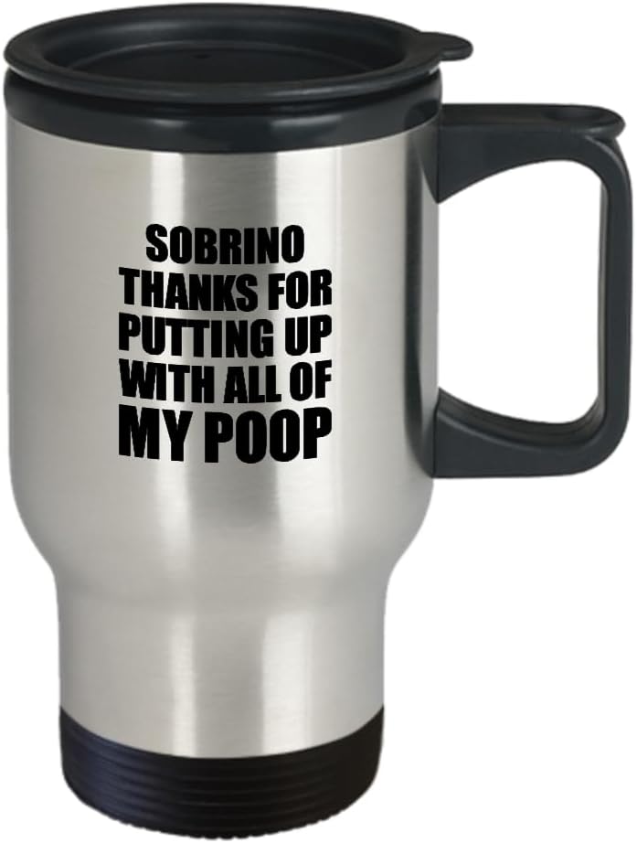 Sobrino Travel Mug Thanks For Putting Up With All Of My Poop Funny Gift Hilarious Quote Gag Joke Coffee Tea Insulated Cup