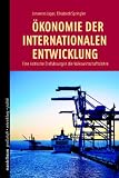 Ökonomie der internationalen Entwicklung: Eine kritische Einführung in die Volkswirtschaftslehre