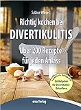 Richtig kochen bei Divertikulitis: 200 leckere Rezepte für jeden Anlaß