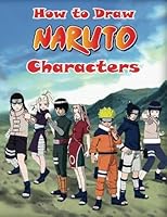 How to Draw Naruto Characters: Naruto Drawing for Beginners 1541245997 Book Cover