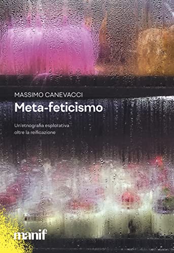 Meta-feticismo. Un’etnografia esplorativa oltre la reificazione
