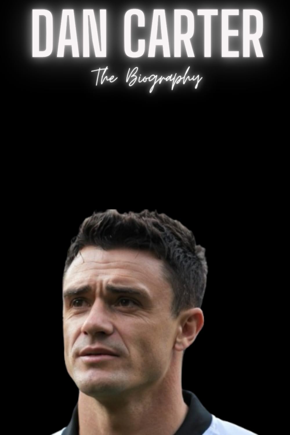 Dan Carter: The Biography