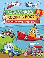 Cool Vehicles Coloring Book : Cars, Ships, Planes, Trucks, Spaceships and More 1792879377 Book Cover