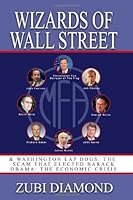 Wizards of Wall Street: & Washington Lap Dogs; The Scam That Elected Barack Obama: The Economic Crisis 1448650046 Book Cover