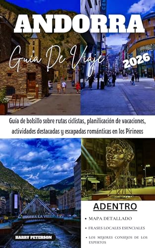 ANDORRA GUÍA DE VIAJE 2026: Guía de bolsillo sobre rutas ciclistas, planificación de vacaciones, actividades destacadas y escapadas románticas en los Pirineos (Spanish Edition)
