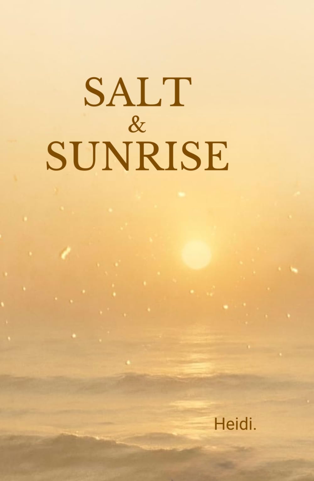 Salt & Sunrise: A collection of healing poems about love, loss, heartbreak and rising again