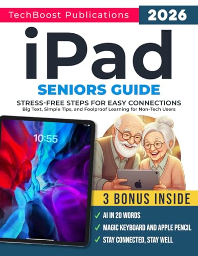 iPad Seniors Guide: Stress-Free Steps for Easy Connections: Big Text, Simple Tips, and Foolproof Learning for Non-Tech Users (Easy Tech Guides for Seniors)