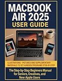 MacBook Air 2025 M4 User Guide: The Step by Step Beginners Manual for Seniors, Creatives, and New Apple Users