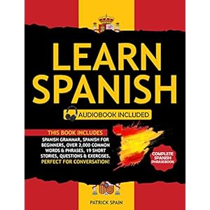 Learn Spanish : This Book Includes: Spanish Grammar, Spanish for Beginners, Over 2,000 Common Words & Phrases, 19 Short Stories, Questions & Exercises. Perfect for Conversation! (English Edition)
