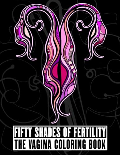 Fifty Shades of Fertility: The Vagina Coloring Book (Adult Coffee Table books)