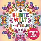Malbuch 'bunte Welt der Schmetterlinge' für Kinder ab 6 Jahren | 50 zauberhafte Ausmalbilder: Kreatives Ausmalbuch für Mädchen | Fördert ... | Perfektes Geschenk für kleine Künstler
