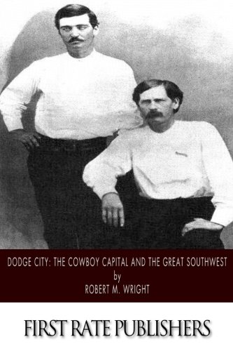 Dodge City: The Cowboy Capital and the Great Southwest