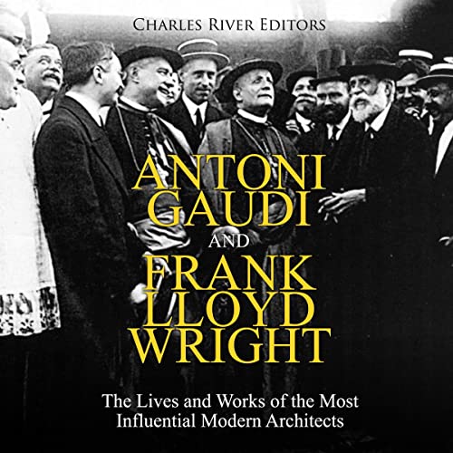 Antoni Gaudi and Frank Lloyd Wright by Charles River Editors episode artwork