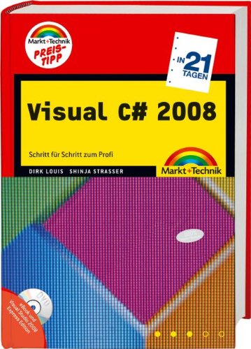 Visual C# 2008 in 21 Tagen - Preistipp - inkl. eBook auf CD: Schritt für Schritt zum Profi: Schritt für Schritt zum Profi. Auf DVD: eBook und Visual Studio 2008 Express Edition (in 14/21 Tagen)