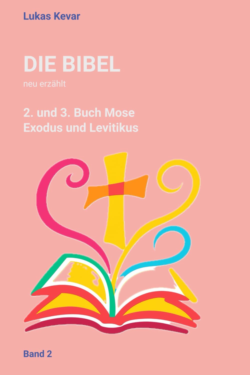 Die Bibel neu erzählt: Das 2. und 3. Buch Mose - Exodus und Leviticus
