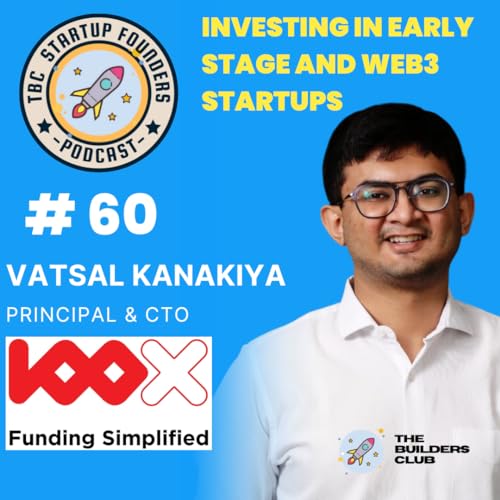Vatsal Kanakiya - Principal & CTO, 100x.vc | Investing in Early Stage and Web3 Startups | The Builders Club Startup Founders Podcast #60