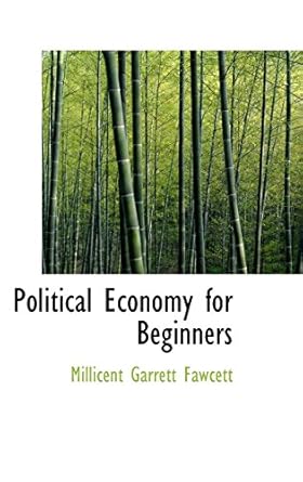 Political Economy for Beginners: Fawcett, Millicent Garrett ...