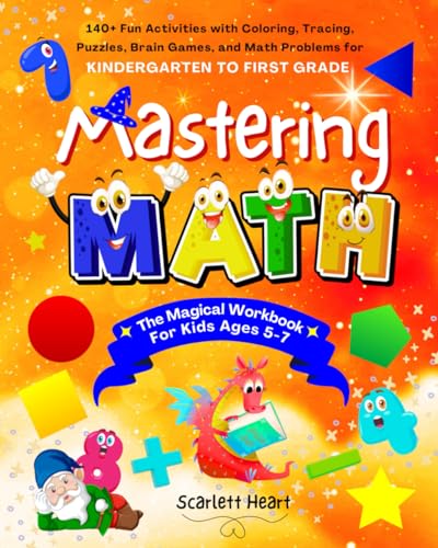 Mastering Math – The Magical Workbook for Kids Ages 5-7: 140+ Fun Activities with Coloring, Tracing, Puzzles, Brain Games, and Math Problems for Kindergarten to First Grade
