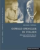 Oswald Spengler in Italien: Kulturexport politischer Ideen der ?Konservativen Revolution? - Michael Thöndl