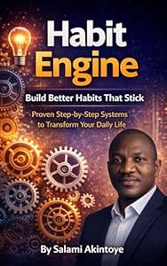 Habit Engine: Build Better Habits That Stick: Proven Step-by-Step Systems to Transform Your Daily Life (English Edition)