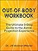 OUT-OF-BODY WORKBOOK: The Ultimate 5-Step Guide to the Astral Projection Experience