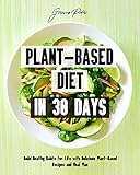 Plant-Based Diet in 30 Days: Build Healthy Habits for Life with Delicious Plant-Based Recipes and...