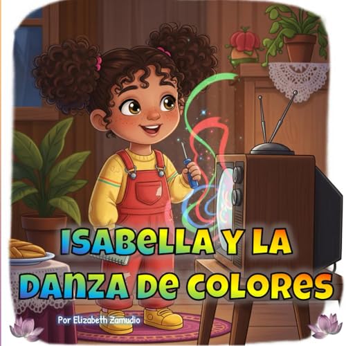 Isabella y la danza de Colores (Isabella and the magic of science...