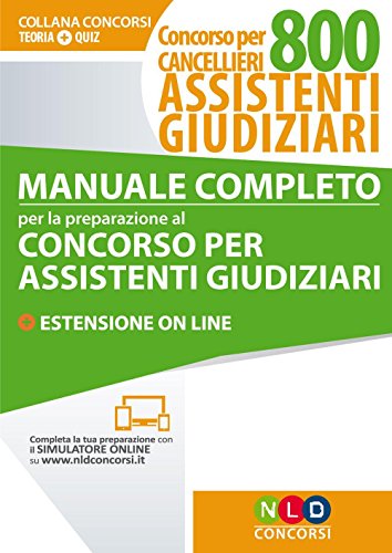 Manuale completo per la preparazione al concorso per assistenti giudiziari. Concorso per cancellieri 800 assistenti giudiziari. Con estensione online Manuale completo per la preparazione al concorso per assistenti giudiziari. Concorso per cancellieri 800 assistenti giudiziari. Con estensione online