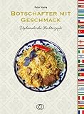 Botschafter mit Geschmack: Diplomatische Koch- und Backrezepte: Diplomatische Kochrezepte