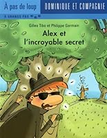 ALEX ET L'INCROYABLE SECRET-A GRAND PAS 2895129932 Book Cover
