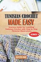 TUNISIAN CROCHET MADE EASY: Starters Guide for Learning Tunisian Crochet with Step by Step Pictorial Instructions B0BD24W3NB Book Cover