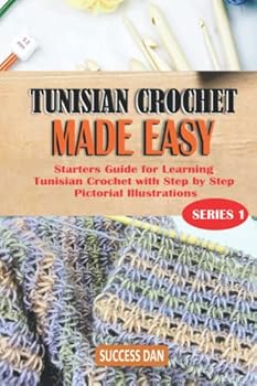 Paperback TUNISIAN CROCHET MADE EASY: Starters Guide for Learning Tunisian Crochet with Step by Step Pictorial Instructions Book