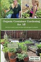 Organic Container Gardening for All: From Kids to Seniors, Anyone Can Grow Herbs and Veggies in Containers 099691210X Book Cover