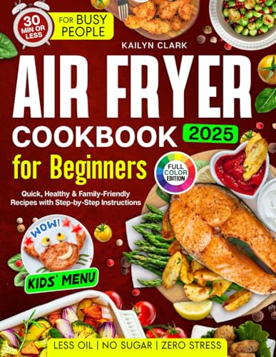 Air Fryer Cookbook for Beginners: Quick, Healthy & Family-Friendly Recipes with Less Oil, No Sugar...
