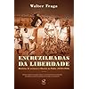 Encruzilhadas da liberdade: Histórias de escravos e libertos na Bahia (1870 - 1910): Histórias de escravos e libertos na Bahia (1870 - 1910)