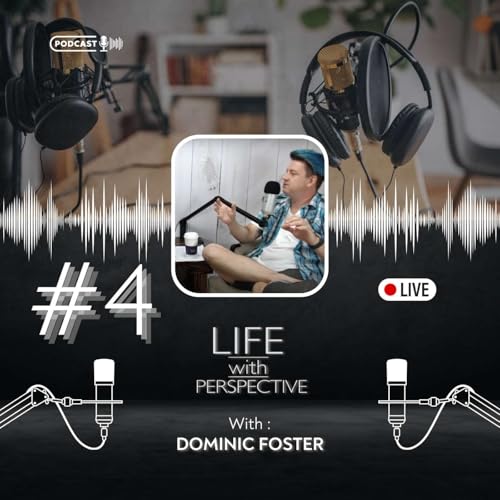 Life with Perspective | EP. 4 Dominic Foster